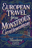 European_travel_for_the_monstrous_gentlewoman