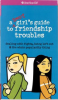 A_Smart_Girl_s_Guide_to_Friendship_Troubles__dealing_with_fights__being_left_out___the_whole_popularity_thing