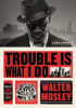 Trouble_is_what_I_do