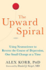 The_Upward_Spiral__Using_Neuroscience_to_Reverse_the_Course_of_Depression__One_Small_Change_at_a_Time