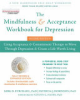 The_mindfulness_and_acceptance_workbook_for_depression___using_acceptance_and_commitment_therapy_to_move_through_depression_and_create_a_life_worth_living