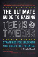 The_Ultimate_Guide_to_Raising_Teens_and_Tweens__Strategies_for_Unlocking_Your_Child_s_Full_Potential