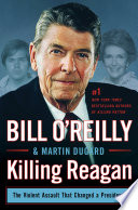 Killing_Reagan__The_Violent_Assault_that_Changed_a_Presidency